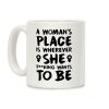 A Woman's Place Is Wherever She F**king Wants To Be Coffee Mug A Woman's Place Is Wherever She F**king Wants To Be Coffee Mug