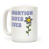 Abortion Saves Lives Flower Coffee Mug Abortion Saves Lives Flower Coffee Mug