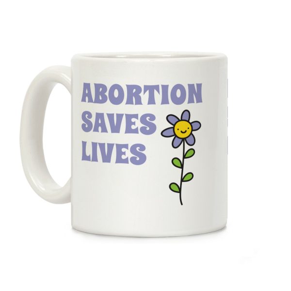 Abortion Saves Lives Flower Coffee Mug Abortion Saves Lives Flower Coffee Mug