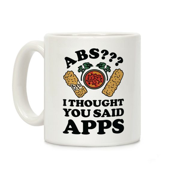 Abs I Thought You Said Apps Coffee Mug Abs I Thought You Said Apps Coffee Mug