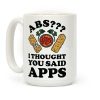 Abs I Thought You Said Apps Coffee Mug Abs I Thought You Said Apps Coffee Mug