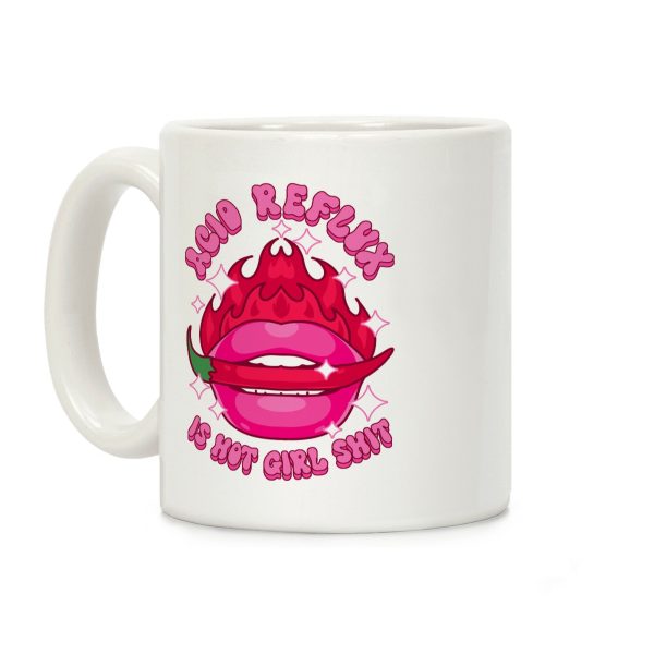 Acid Reflux is Hot Girl Shit Coffee Mug Acid Reflux is Hot Girl Shit Coffee Mug