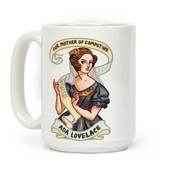 Ada Lovelace: Our Mother of Computing Coffee Mug Ada Lovelace: Our Mother of Computing Coffee Mug