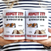 Admit It Life Would Be Boring Dog - 3D Inflated Effect Printed Mug, Personalized White Edge-to-Edge Mug Admit It Life Would Be Boring Dog - 3D Inflated Effect Printed Mug, Personalized White Edge-to-Edge Mug