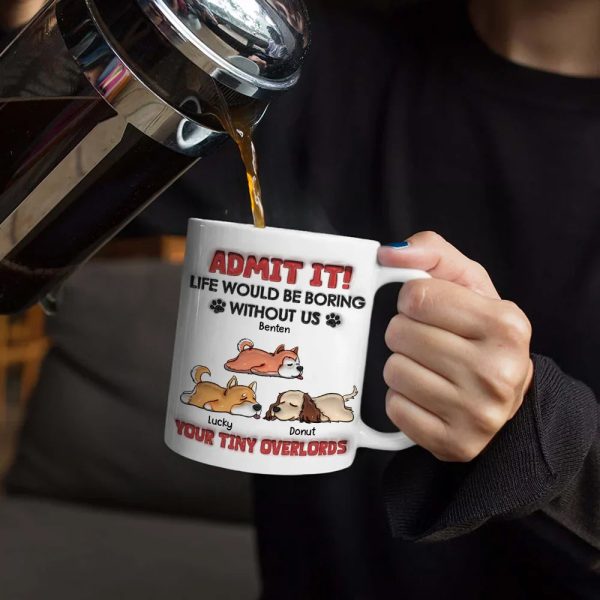 Admit It Life Would Be Boring Dog - 3D Inflated Effect Printed Mug, Personalized White Edge-to-Edge Mug Admit It Life Would Be Boring Dog - 3D Inflated Effect Printed Mug, Personalized White Edge-to-Edge Mug