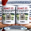 Admit It Life Would Be Boring Without Me And Cute Dog - Personalized Custom Coffee Mug - DAD242_MG
