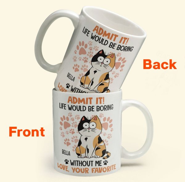 Admit It Life Would Be Boring Without Me Cat - Personalized Mug Admit It Life Would Be Boring Without Me Cat - Personalized Mug
