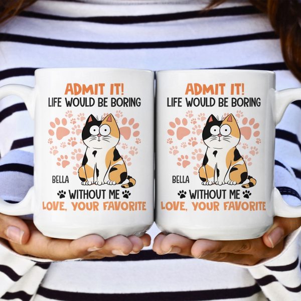 Admit It Life Would Be Boring Without Me Cat - Personalized Mug Admit It Life Would Be Boring Without Me Cat - Personalized Mug
