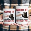 Admit It Life Would Be Boring Without Me Cat Personalized Mug for Pet Lovers
