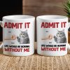 Admit It Life Would Be Boring Without Me Cat Personalized Mug for Pet Lovers