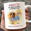 Admit It! Life Would Be Boring Without Me Custom Pet Photo White Mug Gift For Dog Cat Lovers CH07 895228 Admit It! Life Would Be Boring Without Me Custom Pet Photo White Mug Gift For Dog Cat Lovers CH07 895228