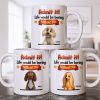 Admit It, Life Would Be Boring Without Me Dog Mug - Personalized Custom Coffee Mug - DOG136_MG
