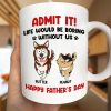 Admit It Life Would Be Boring Without Me Funny Pet - Personalized Mug