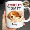 Admit It Life Would Be Boring Without Me, Paw Prints - Personalized Custom Coffee Mug - PET118_MG