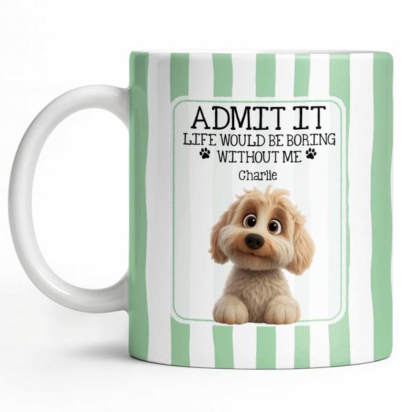 Admit It Life Would Be Boring Without Me Puppy Mug - Personalized Custom Coffee Mug - DOG132_MG Admit It Life Would Be Boring Without Me Puppy Mug - Personalized Custom Coffee Mug - DOG132_MG
