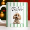 Admit It Life Would Be Boring Without Me Puppy Mug - Personalized Custom Coffee Mug - DOG132_MG Admit It Life Would Be Boring Without Me Puppy Mug - Personalized Custom Coffee Mug - DOG132_MG