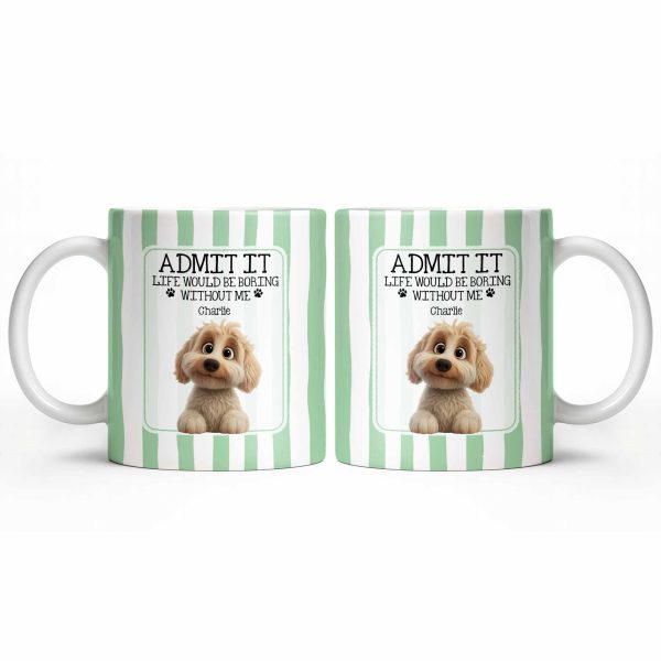 Admit It Life Would Be Boring Without Me Puppy Mug - Personalized Custom Coffee Mug - DOG132_MG Admit It Life Would Be Boring Without Me Puppy Mug - Personalized Custom Coffee Mug - DOG132_MG