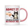 Admit It Life Would Be Boring Without Us Funny Cats Personalized Mug, Gift for Cat Dads