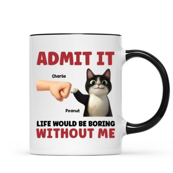 Admit It Life Would Be Boring Without Us Funny Cats Personalized Mug, Gift for Cat Dads