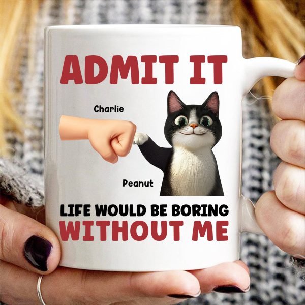 Admit It Life Would Be Boring Without Us Funny Cats Personalized Mug, Gift for Cat Dads