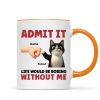 Admit It Life Would Be Boring Without Us Funny Cats Personalized Mug, Gift for Cat Dads
