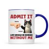 Admit It Life Would Be Boring Without Us Funny Cats Personalized Mug, Gift for Cat Dads