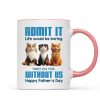 Admit It Life Would Be Boring without us Personalized Mug, Funny Father's Day Gift for Cat Dads Admit It Life Would Be Boring without us Personalized Mug, Funny Father's Day Gift for Cat Dads