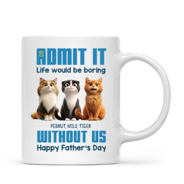 Admit It Life Would Be Boring without us Personalized Mug, Funny Father's Day Gift for Cat Dads Admit It Life Would Be Boring without us Personalized Mug, Funny Father's Day Gift for Cat Dads