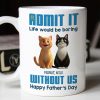 Admit It Life Would Be Boring without us Personalized Mug, Funny Father's Day Gift for Cat Dads Admit It Life Would Be Boring without us Personalized Mug, Funny Father's Day Gift for Cat Dads