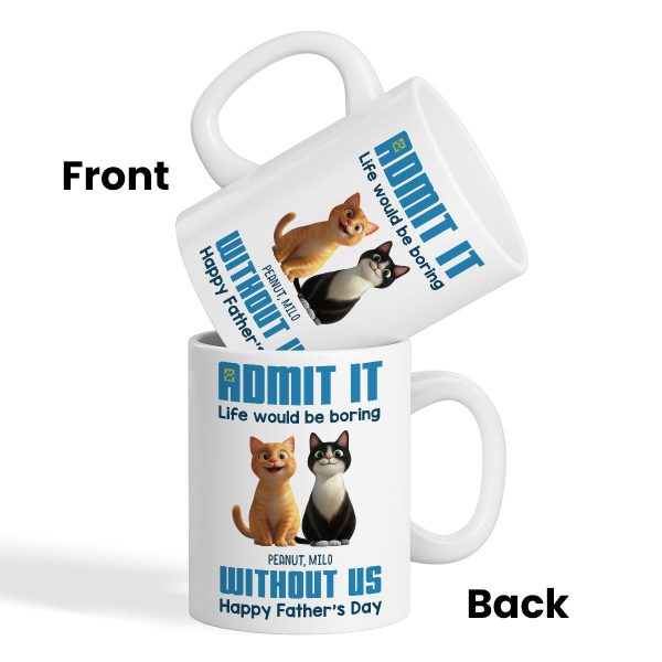 Admit It Life Would Be Boring without us Personalized Mug, Funny Father's Day Gift for Cat Dads Admit It Life Would Be Boring without us Personalized Mug, Funny Father's Day Gift for Cat Dads