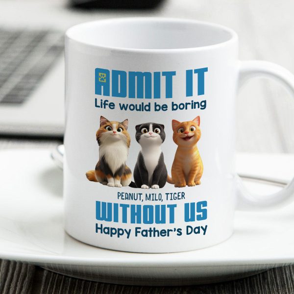 Admit It Life Would Be Boring without us Personalized Mug, Funny Father's Day Gift for Cat Dads Admit It Life Would Be Boring without us Personalized Mug, Funny Father's Day Gift for Cat Dads