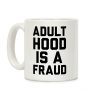 Adulthood Is A Fraud Coffee Mug Adulthood Is A Fraud Coffee Mug