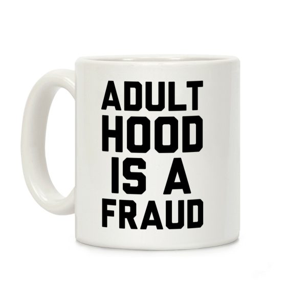 Adulthood Is A Fraud Coffee Mug Adulthood Is A Fraud Coffee Mug
