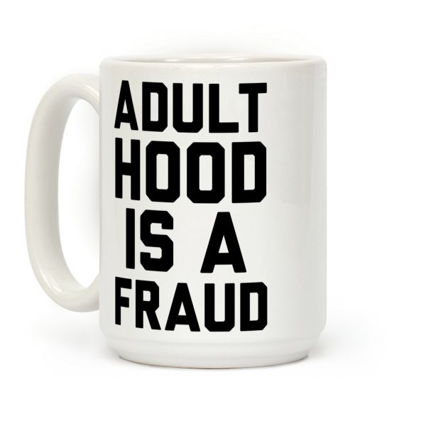 Adulthood Is A Fraud Coffee Mug Adulthood Is A Fraud Coffee Mug