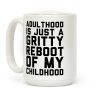 Adulthood is Just a Gritty Reboot of my Childhood Coffee Mug Adulthood is Just a Gritty Reboot of my Childhood Coffee Mug