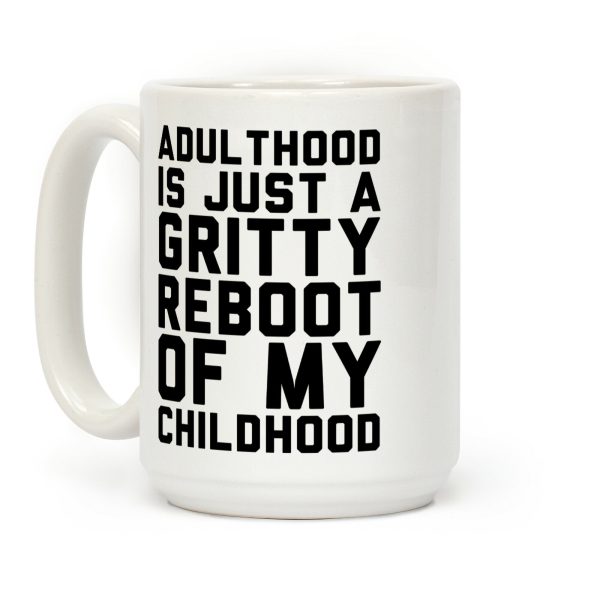 Adulthood is Just a Gritty Reboot of my Childhood Coffee Mug Adulthood is Just a Gritty Reboot of my Childhood Coffee Mug