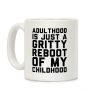 Adulthood is Just a Gritty Reboot of my Childhood Coffee Mug Adulthood is Just a Gritty Reboot of my Childhood Coffee Mug