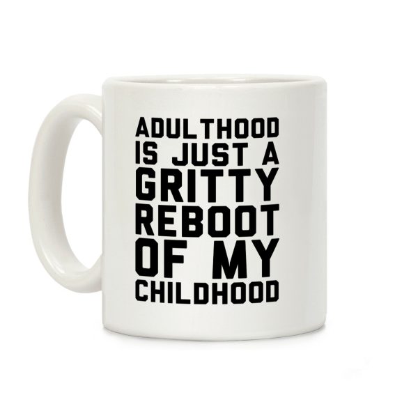 Adulthood is Just a Gritty Reboot of my Childhood Coffee Mug Adulthood is Just a Gritty Reboot of my Childhood Coffee Mug