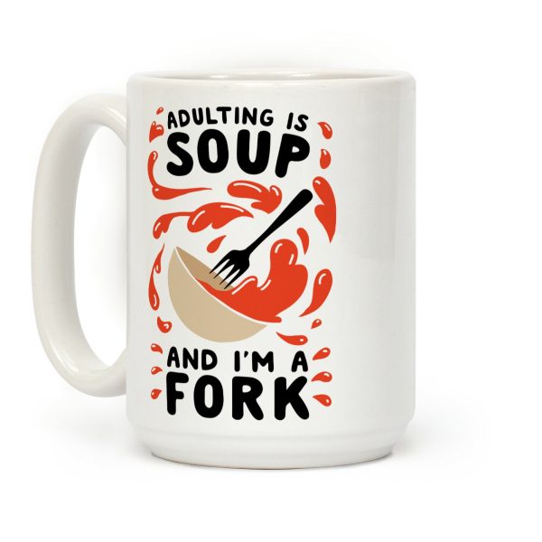Adulting Is Soup and I'm A Fork Coffee Mug Adulting Is Soup and I'm A Fork Coffee Mug