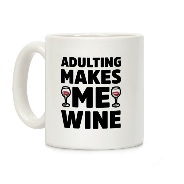 Adulting Makes Me Wine Coffee Mug Adulting Makes Me Wine Coffee Mug