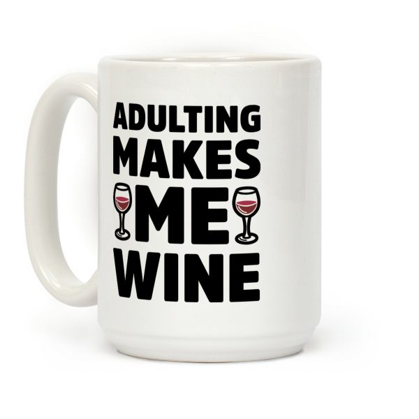 Adulting Makes Me Wine Coffee Mug Adulting Makes Me Wine Coffee Mug