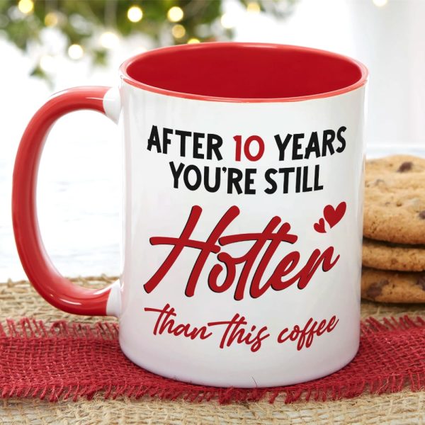 After 10 Years You're Still Hotter Than This Coffee, Personalized Mug, Valentine Gifts, Couple Gifts, 131211 After 10 Years You're Still Hotter Than This Coffee, Personalized Mug, Valentine Gifts, Couple Gifts, 131211