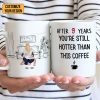After 9 Years, You're Still Hotter Than This Coffee - Personalized Ceramic Mug - Gift For Couple, Husband Wife - CL28 NH96 After 9 Years, You're Still Hotter Than This Coffee - Personalized Ceramic Mug - Gift For Couple, Husband Wife - CL28 NH96