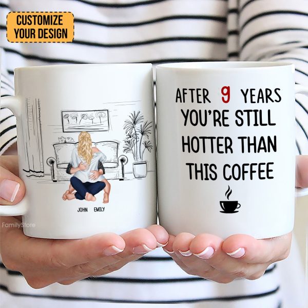 After 9 Years, You're Still Hotter Than This Coffee - Personalized Ceramic Mug - Gift For Couple, Husband Wife - CL28 NH96 After 9 Years, You're Still Hotter Than This Coffee - Personalized Ceramic Mug - Gift For Couple, Husband Wife - CL28 NH96