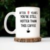 After 9 Years, You're Still Hotter Than This Coffee - Personalized Ceramic Mug - Gift For Couple, Husband Wife - CL28 NH96 After 9 Years, You're Still Hotter Than This Coffee - Personalized Ceramic Mug - Gift For Couple, Husband Wife - CL28 NH96