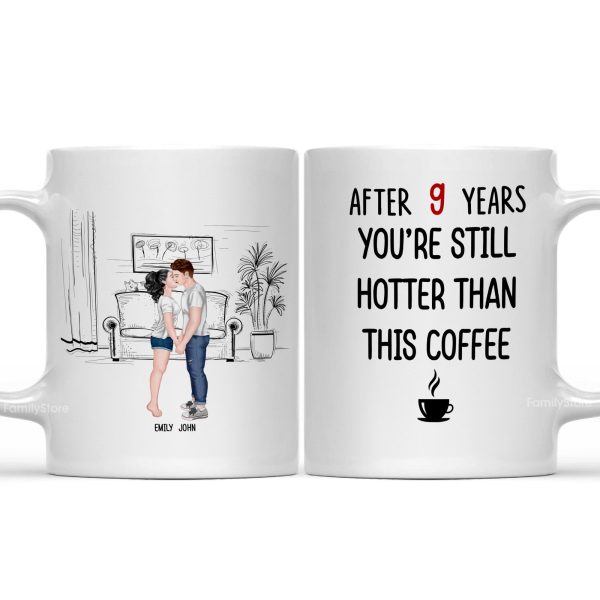 After 9 Years, You're Still Hotter Than This Coffee - Personalized Ceramic Mug - Gift For Couple, Husband Wife - CL30 NH96 After 9 Years, You're Still Hotter Than This Coffee - Personalized Ceramic Mug - Gift For Couple, Husband Wife - CL30 NH96