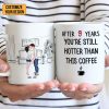 After 9 Years, You're Still Hotter Than This Coffee - Personalized Ceramic Mug - Gift For Couple, Husband Wife - CL30 NH96 After 9 Years, You're Still Hotter Than This Coffee - Personalized Ceramic Mug - Gift For Couple, Husband Wife - CL30 NH96