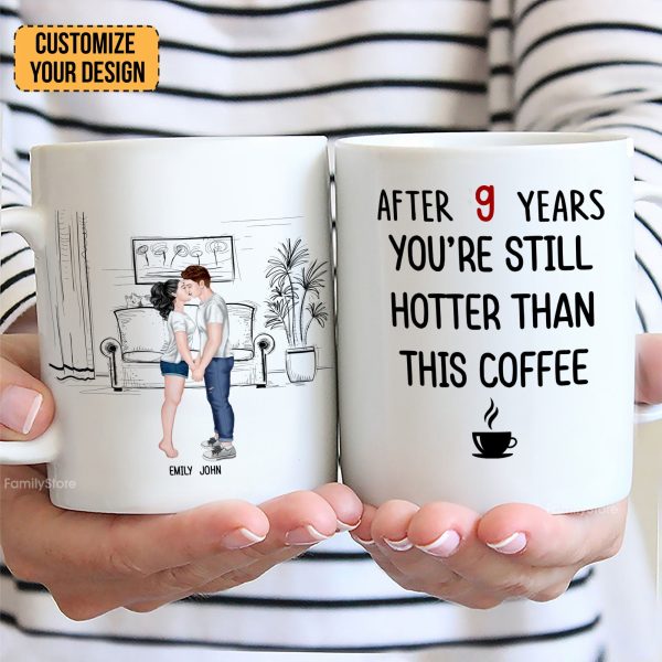 After 9 Years, You're Still Hotter Than This Coffee - Personalized Ceramic Mug - Gift For Couple, Husband Wife - CL30 NH96 After 9 Years, You're Still Hotter Than This Coffee - Personalized Ceramic Mug - Gift For Couple, Husband Wife - CL30 NH96