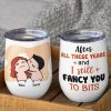 After All These Years And I Still Fancy You To Bits, Gift For Couple, Personalized Wine Tumbler After All These Years And I Still Fancy You To Bits, Gift For Couple, Personalized Wine Tumbler