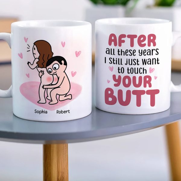 After All These Years I Still Just Want To Touch Your Butt Personalized Mug, Funny Gift For Couple After All These Years I Still Just Want To Touch Your Butt Personalized Mug, Funny Gift For Couple